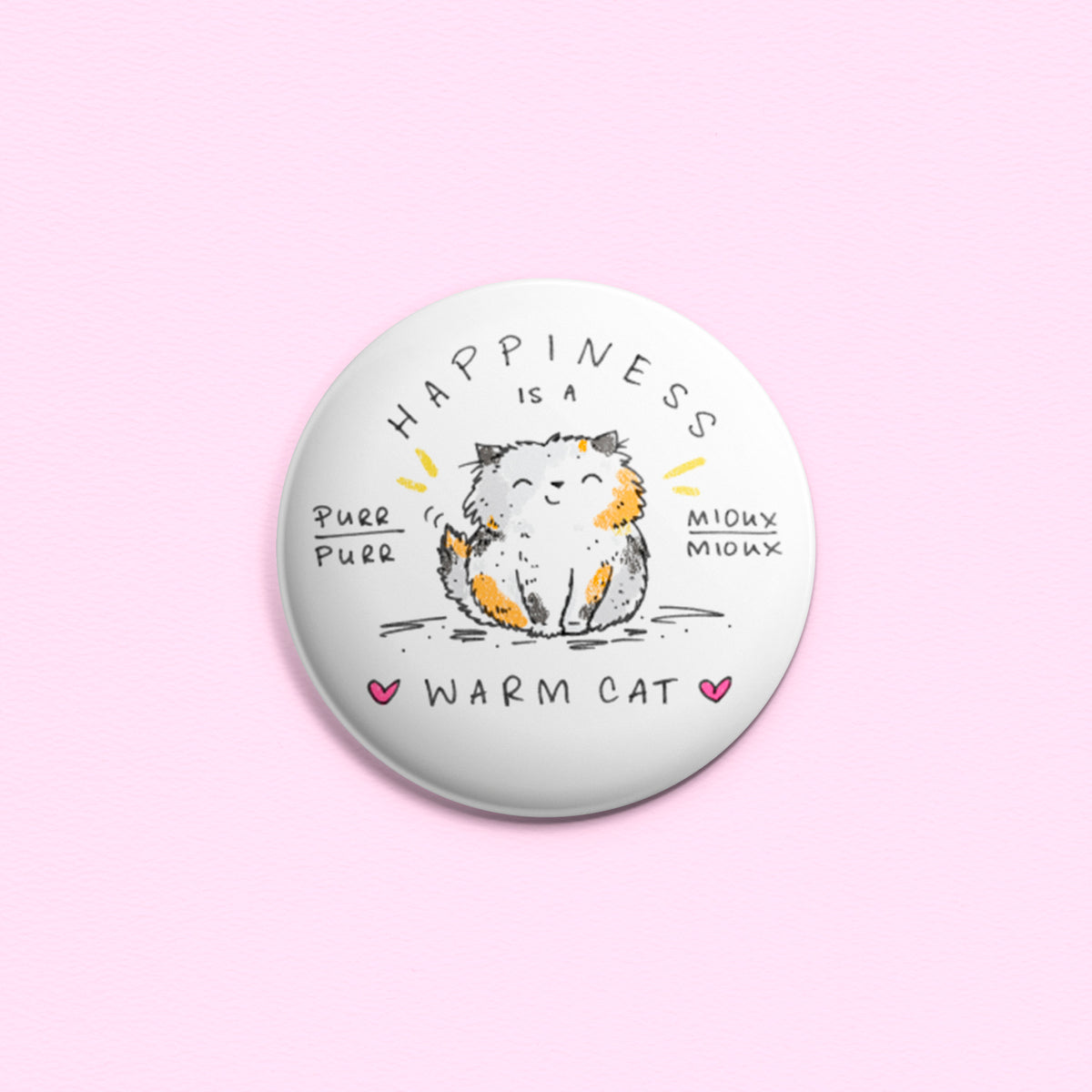 Happiness Is A Warm Cat - Button or magnet with a drawing of a happy calico cat.