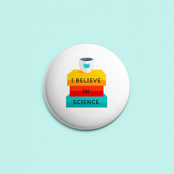 I Believe In Science ~ Button or Magnet