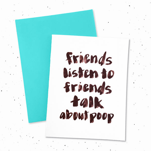 Friends Listen To Friends Talk About Poop - Card with brush lettering typography. Only for the best for friends.